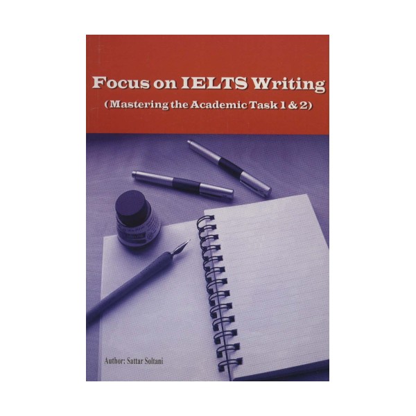 تمرکز بر آیلتس نوشتن (Focus on IELTS Writing)،(تسلط بر کار علمی 1و2)